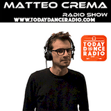 Matteo Crema Radio Show il radio show con Matteo Crema dj suonato su Today Dance Radio